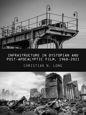 cover image of Infrastructure in Dystopian and Post-apocalyptic Film, 1968-2021